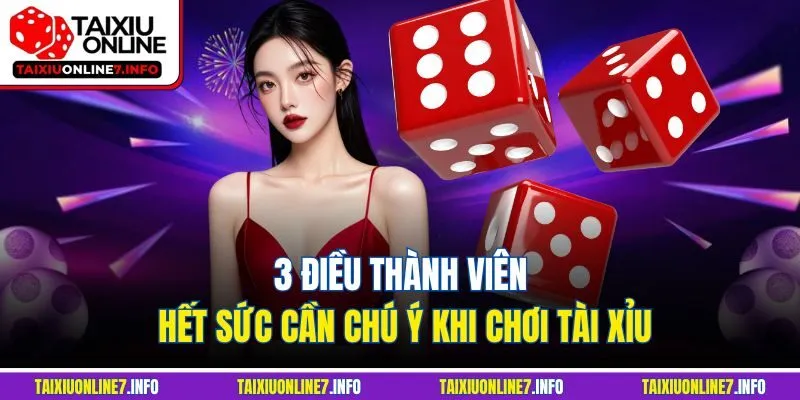 3 điều thành viên hết sức cần chú ý khi chơi tài xỉu