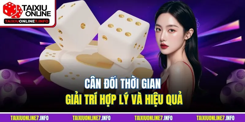 Cân đối thời gian giải trí hợp lý và hiệu quả