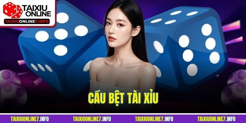 Cầu Bệt Tài Xỉu | Cách Đánh Hiệu Quả Giúp Giữ Chuỗi Thắng