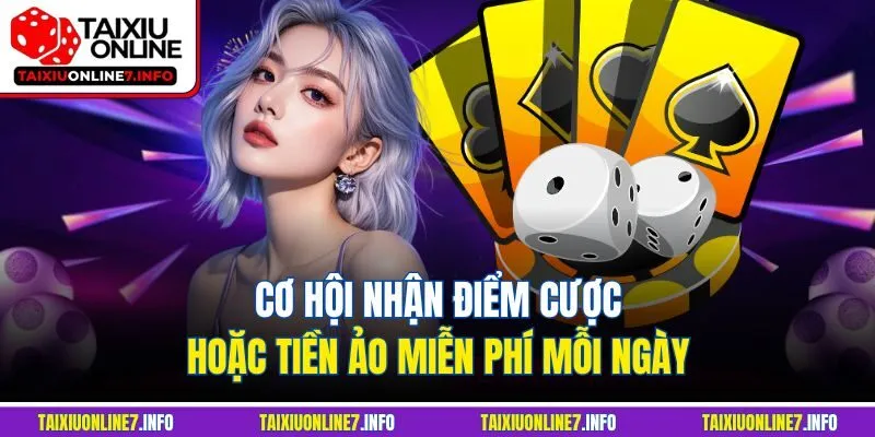 Cơ hội nhận điểm cược hoặc tiền ảo miễn phí mỗi ngày
