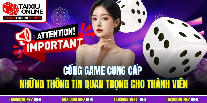 Cổng game cung cấp những thông tin quan trọng cho thành viên