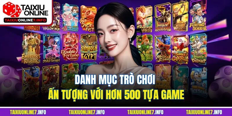 Danh mục trò chơi ấn tượng với hơn 500 tựa game