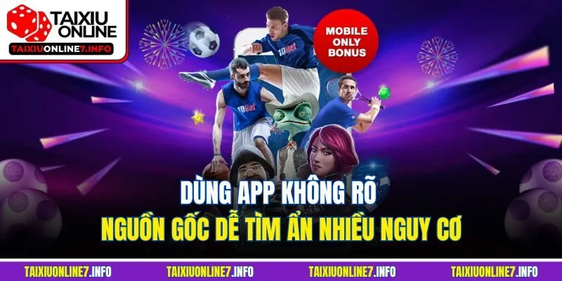 Dùng app không rõ nguồn gốc dễ tìm ẩn nhiều nguy cơ