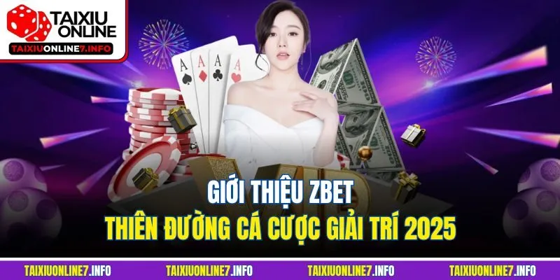 Giới thiệu Zbet - Thiên đường cá cược giải trí 2025