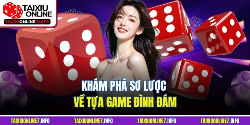 Khám phá sơ lược về tựa game đình đám