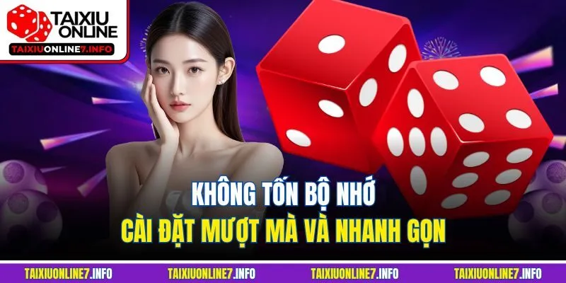 Không tốn bộ nhớ, cài đặt mượt mà và nhanh gọn