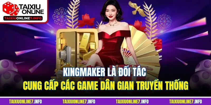 Kingmaker là đối tác cung cấp các game dân gian truyền thống