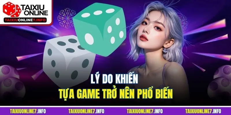 Lý do khiến tựa game trở nên phổ biến