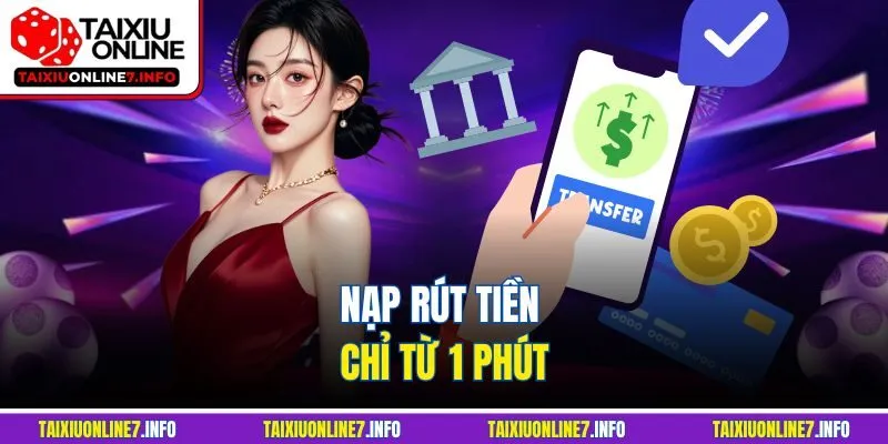 Nạp rút tiền chỉ từ 1 phút