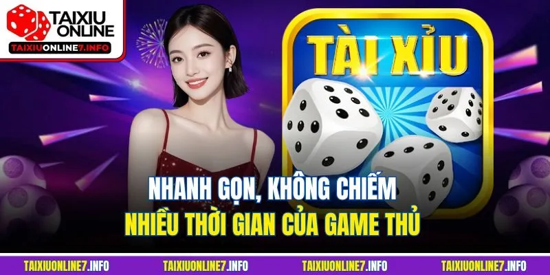 Nhanh gọn, không chiếm nhiều thời gian của game thủ 