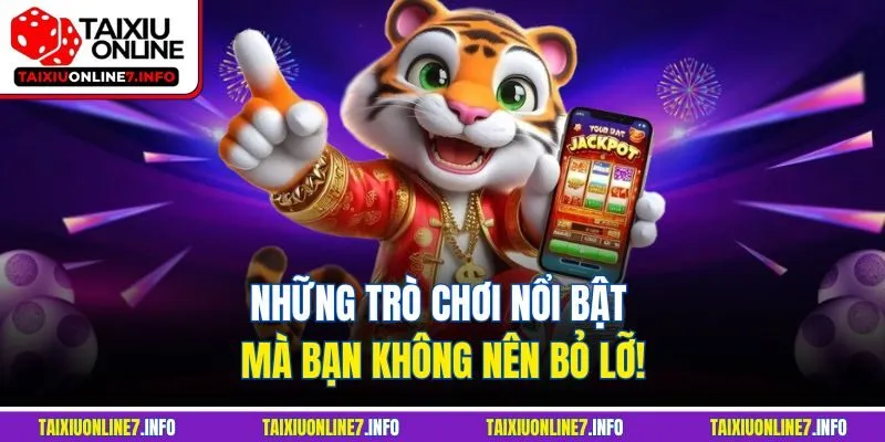 Những trò chơi nổi bật mà bạn không nên bỏ lỡ!