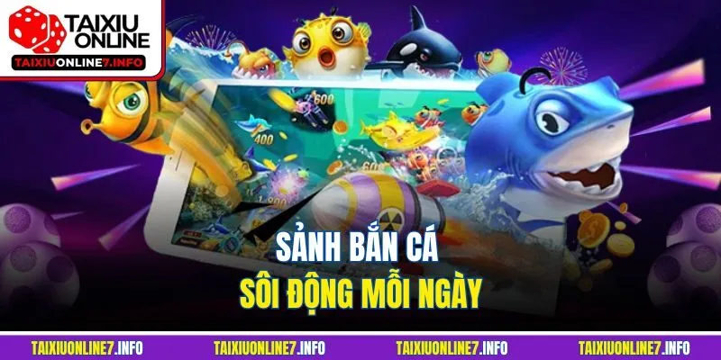 Sảnh bắn cá sôi động mỗi ngày