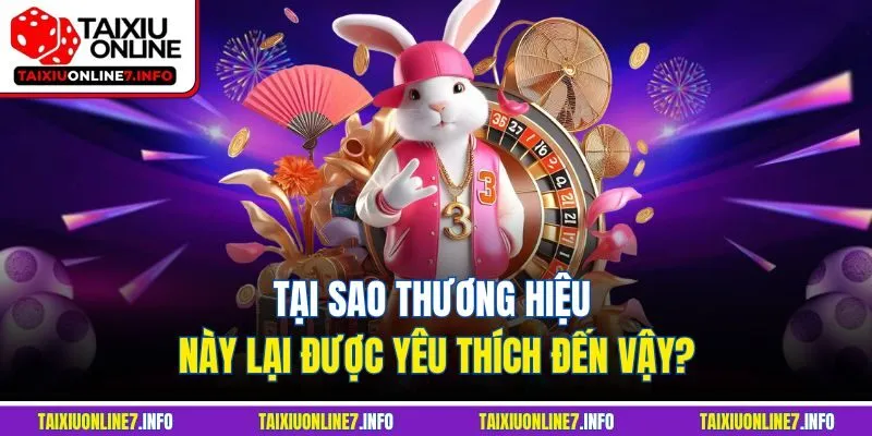 Tại sao thương hiệu này lại được yêu thích đến vậy?