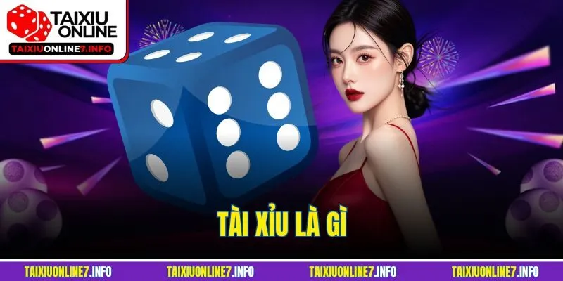 Tài Xỉu Là Gì | Lý Do Khiến Khách Hàng Không Thể Rời Mắt