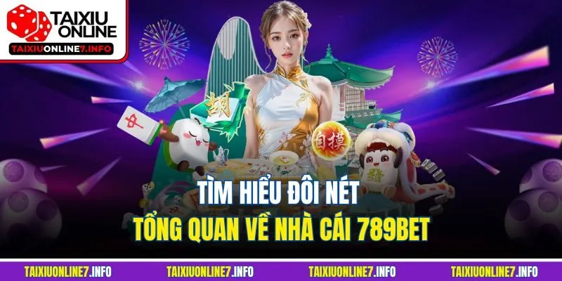 Tìm hiểu đôi nét tổng quan về nhà cái 789BET