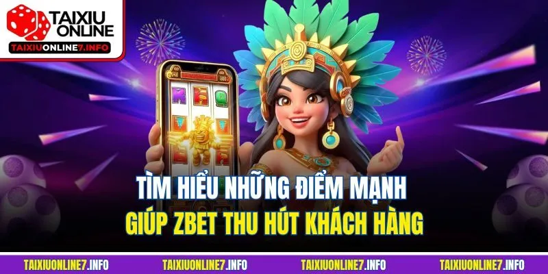 Tìm hiểu những điểm mạnh giúp Zbet thu hút khách hàng