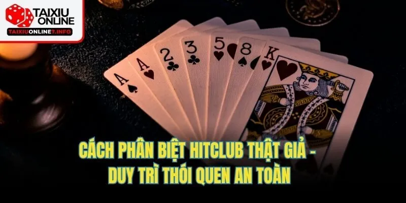 Cách phân biệt Hitclub thật giả - Duy trì thói quen an toàn